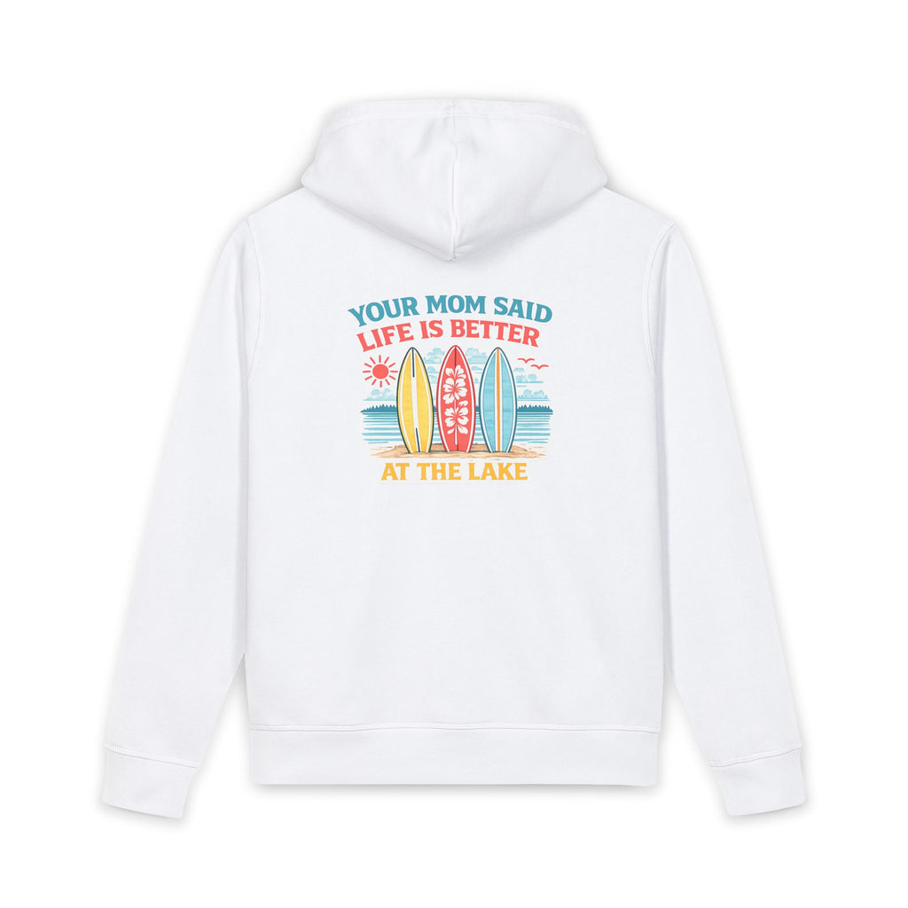 Lake Life Hoodie - "Your Mom Said Life Is Better at the Lake" Graphic Hoodie