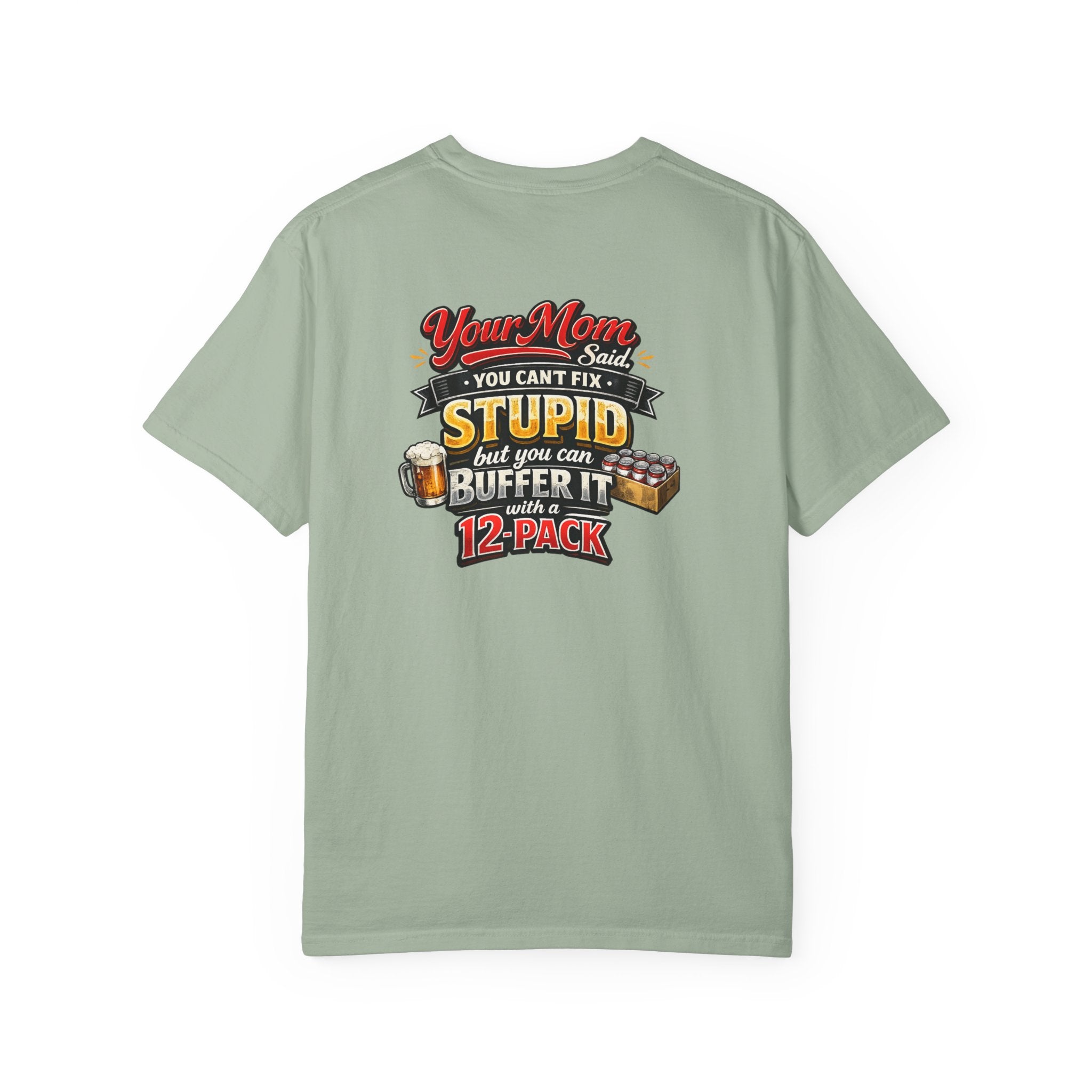 T-Shirt — “Your Mom Said You Can't Fix Stupid But You Can Buffer It With A 12-Pack” Beer Graphic Tee