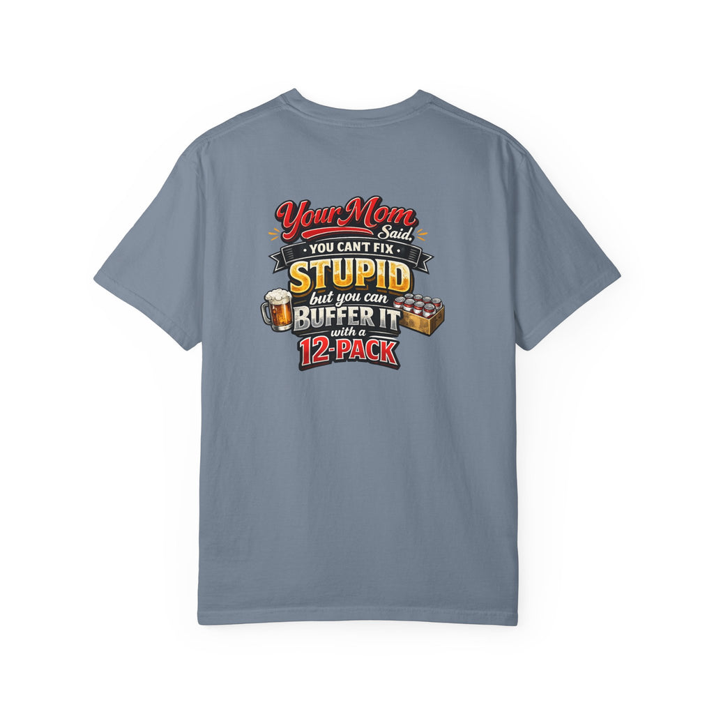 T-Shirt — “Your Mom Said You Can't Fix Stupid But You Can Buffer It With A 12-Pack” Beer Graphic Tee